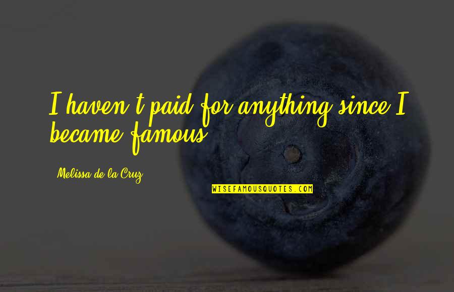 T'hy'la Quotes By Melissa De La Cruz: I haven't paid for anything since I became T'hy'la Quotes By Melissa De La Cruz: I haven't paid for anything since I became