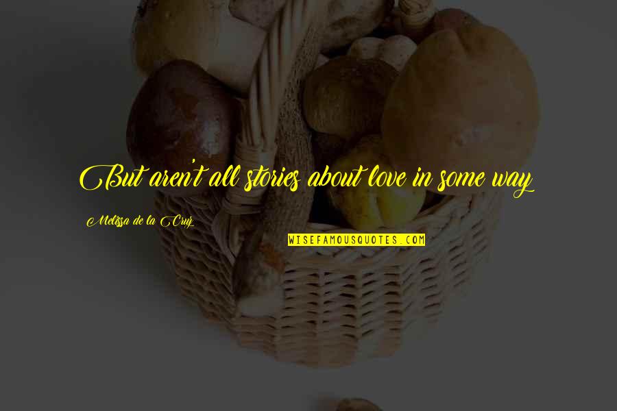 T'hy'la Quotes By Melissa De La Cruz: But aren't all stories about love in some