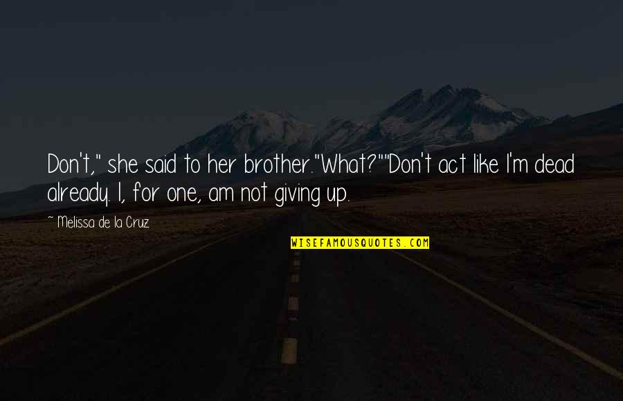 T'hy'la Quotes By Melissa De La Cruz: Don't," she said to her brother."What?""Don't act like T'hy'la Quotes By Melissa De La Cruz: Don't," she said to her brother."What?""Don't act like