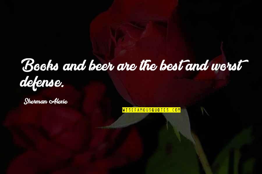 Thymaras Quotes By Sherman Alexie: Books and beer are the best and worst