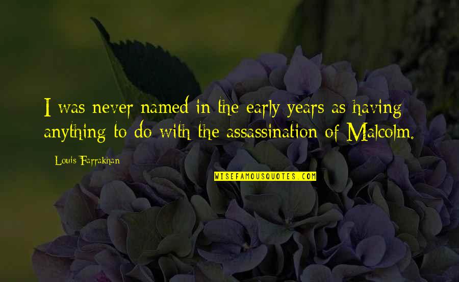 Thyme Catering Quotes By Louis Farrakhan: I was never named in the early years Thyme Catering Quotes By Louis Farrakhan: I was never named in the early years
