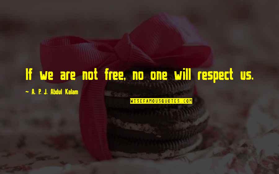 Thymine Adenine Quotes By A. P. J. Abdul Kalam: If we are not free, no one will Thymine Adenine Quotes By A. P. J. Abdul Kalam: If we are not free, no one will