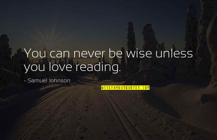 Thymios Lambrou Quotes By Samuel Johnson: You can never be wise unless you love Thymios Lambrou Quotes By Samuel Johnson: You can never be wise unless you love