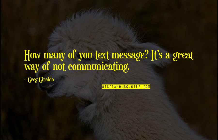 Thynges Quotes By Greg Giraldo: How many of you text message? It's a