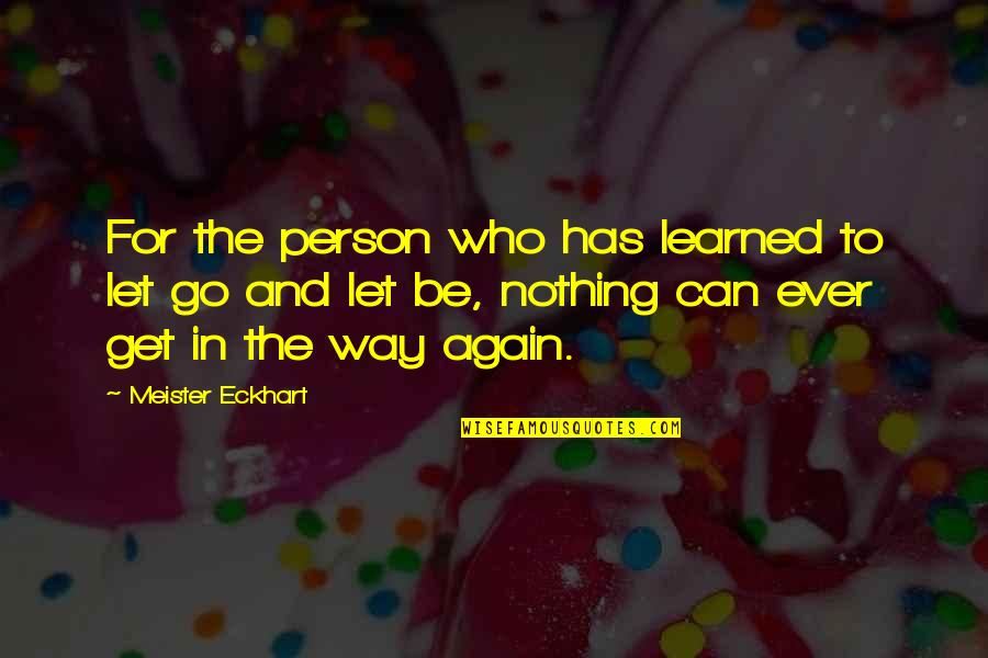 Thynges Quotes By Meister Eckhart: For the person who has learned to let