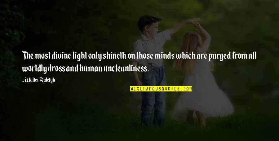Thyon Nero Quotes By Walter Raleigh: The most divine light only shineth on those Thyon Nero Quotes By Walter Raleigh: The most divine light only shineth on those