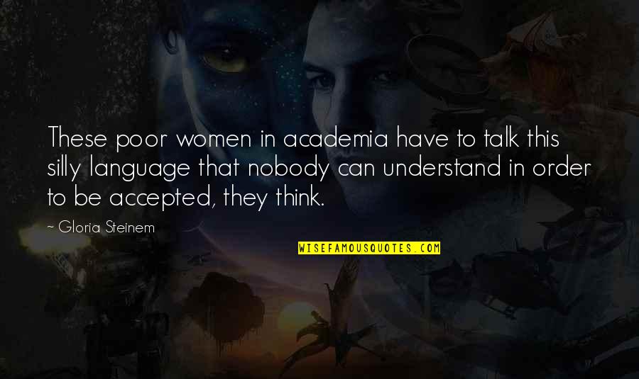 Thyr Quotes By Gloria Steinem: These poor women in academia have to talk