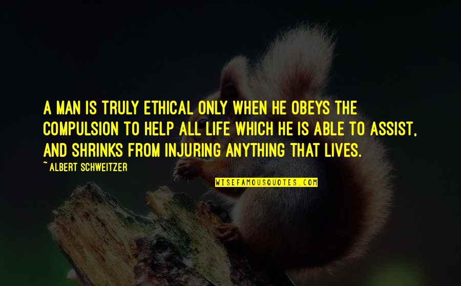 Thyreogland Quotes By Albert Schweitzer: A man is truly ethical only when he Thyreogland Quotes By Albert Schweitzer: A man is truly ethical only when he