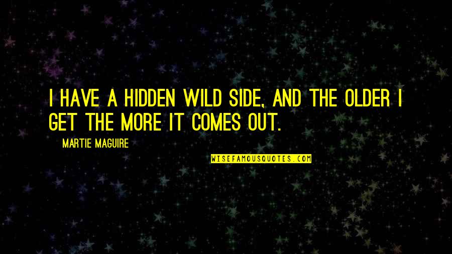 Thyreophora Quotes By Martie Maguire: I have a hidden wild side, and the