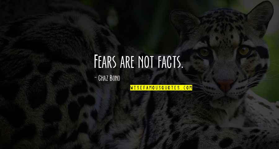 Thyroglossal Cyst Quotes By Chaz Bono: Fears are not facts. Thyroglossal Cyst Quotes By Chaz Bono: Fears are not facts.