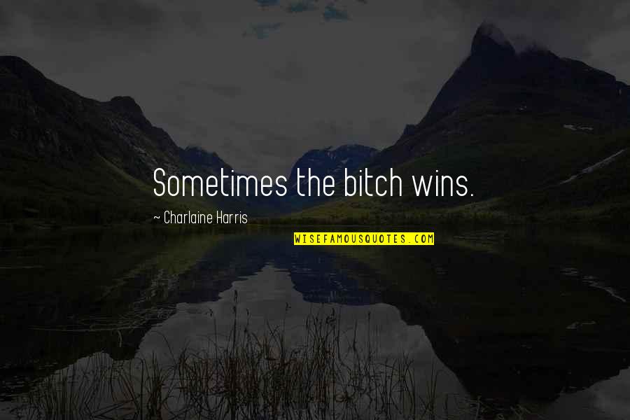Thyroid Awareness Quotes By Charlaine Harris: Sometimes the bitch wins. Thyroid Awareness Quotes By Charlaine Harris: Sometimes the bitch wins.