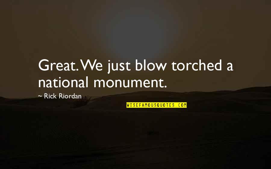 Thyroid Disease Quotes By Rick Riordan: Great. We just blow torched a national monument.