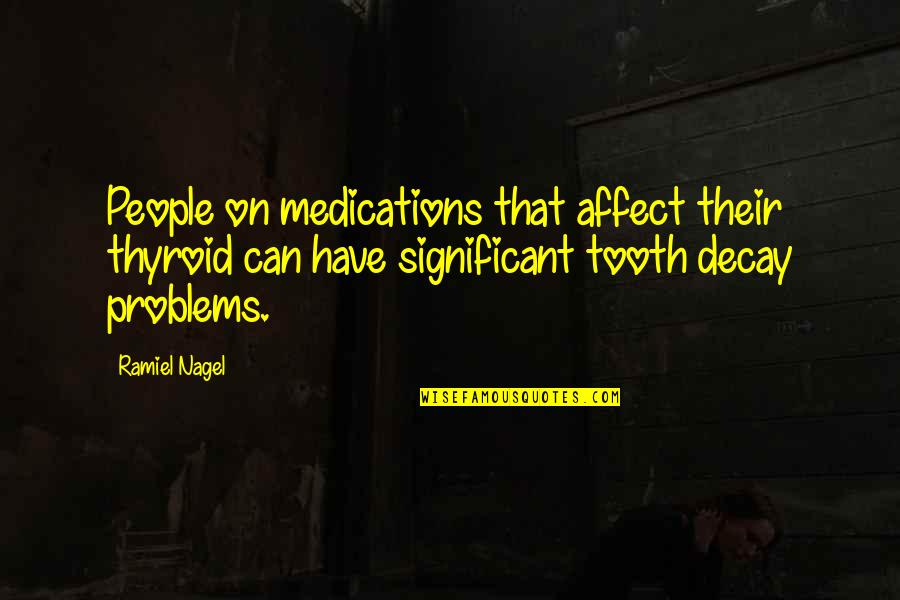 Thyroid Quotes By Ramiel Nagel: People on medications that affect their thyroid can