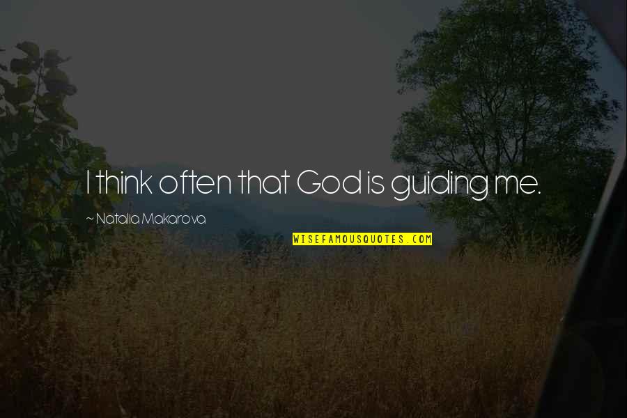 Thyrse Dionysos Quotes By Natalia Makarova: I think often that God is guiding me.