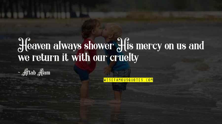 Thyrsus Dionysus Quotes By Aftab Alam: Heaven always shower His mercy on us and
