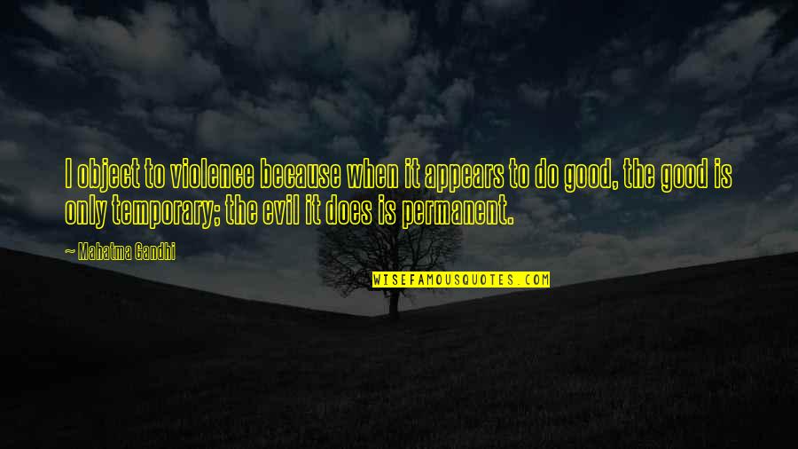 Thyrsus Dionysus Quotes By Mahatma Gandhi: I object to violence because when it appears Thyrsus Dionysus Quotes By Mahatma Gandhi: I object to violence because when it appears