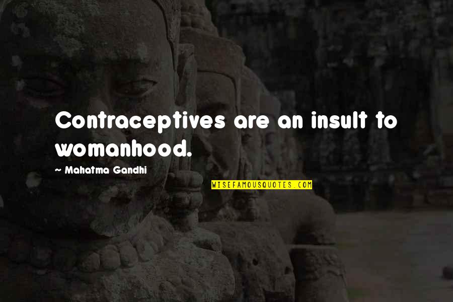 Thyrsus Quotes By Mahatma Gandhi: Contraceptives are an insult to womanhood.