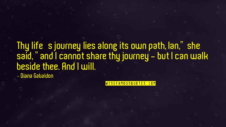Thy's Quotes By Diana Gabaldon: Thy life's journey lies along its own path,