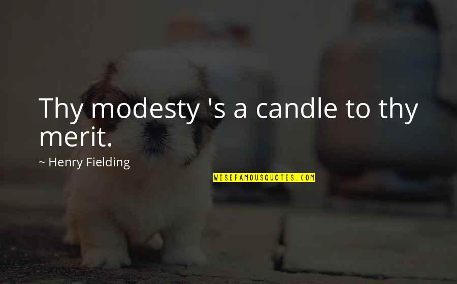 Thy's Quotes By Henry Fielding: Thy modesty 's a candle to thy merit.