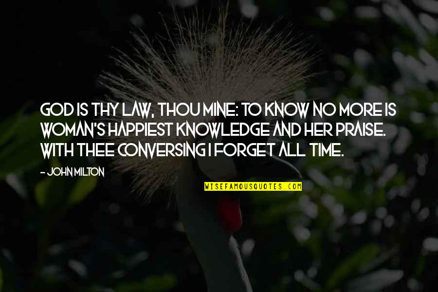 Thy's Quotes By John Milton: God is thy law, thou mine: to know