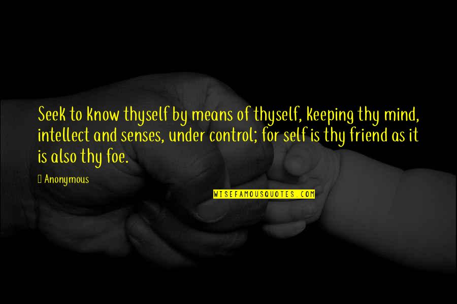 Thyself As Quotes By Anonymous: Seek to know thyself by means of thyself,