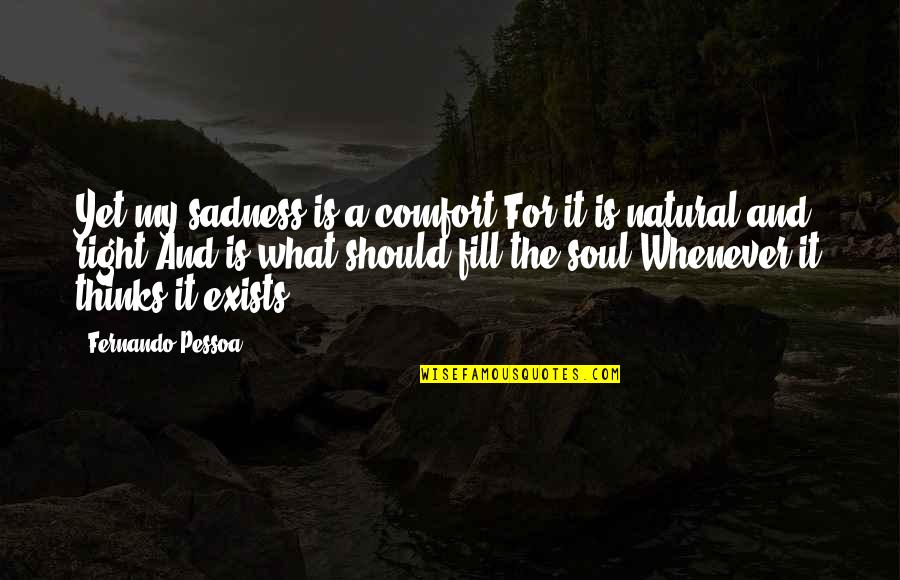 Ti C Trang M U H N Qu C Vietsub Quotes By Fernando Pessoa: Yet my sadness is a comfort For it Ti C Trang M U H N Qu C Vietsub Quotes By Fernando Pessoa: Yet my sadness is a comfort For it