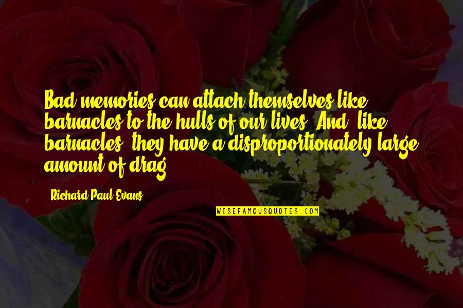 Ti Lyric Quotes By Richard Paul Evans: Bad memories can attach themselves like barnacles to Ti Lyric Quotes By Richard Paul Evans: Bad memories can attach themselves like barnacles to