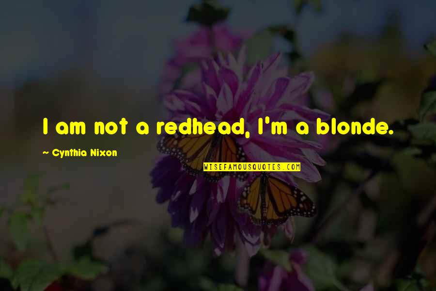 Ti Paris Quotes By Cynthia Nixon: I am not a redhead, I'm a blonde. Ti Paris Quotes By Cynthia Nixon: I am not a redhead, I'm a blonde.