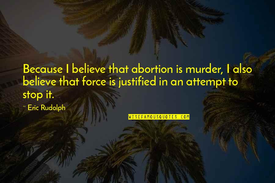 Ti Sto Quotes By Eric Rudolph: Because I believe that abortion is murder, I Ti Sto Quotes By Eric Rudolph: Because I believe that abortion is murder, I