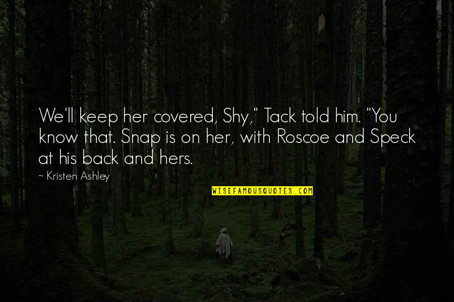 Ti Sto Quotes By Kristen Ashley: We'll keep her covered, Shy," Tack told him. Ti Sto Quotes By Kristen Ashley: We'll keep her covered, Shy," Tack told him.