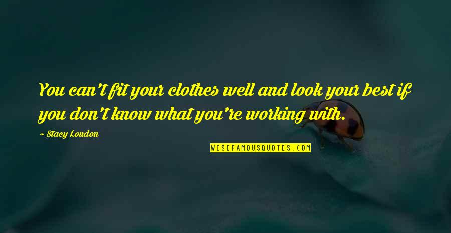 Ti Storage Quotes By Stacy London: You can't fit your clothes well and look