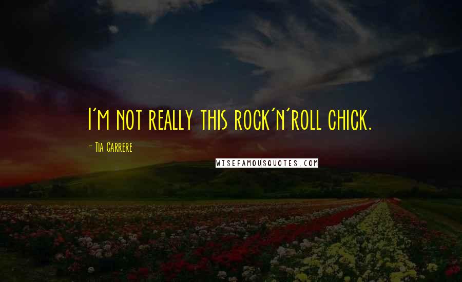 Tia Carrere quotes: I'm not really this rock'n'roll chick.