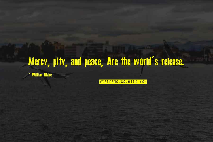 Tiago Monteiro Quotes By William Blake: Mercy, pity, and peace, Are the world's release. Tiago Monteiro Quotes By William Blake: Mercy, pity, and peace, Are the world's release.