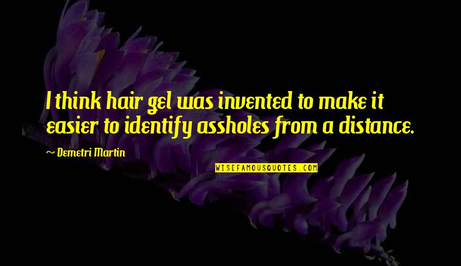 Tiago Splitter Quotes By Demetri Martin: I think hair gel was invented to make Tiago Splitter Quotes By Demetri Martin: I think hair gel was invented to make