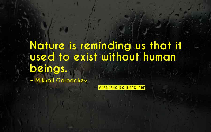 Tiahrt Introduces Quotes By Mikhail Gorbachev: Nature is reminding us that it used to