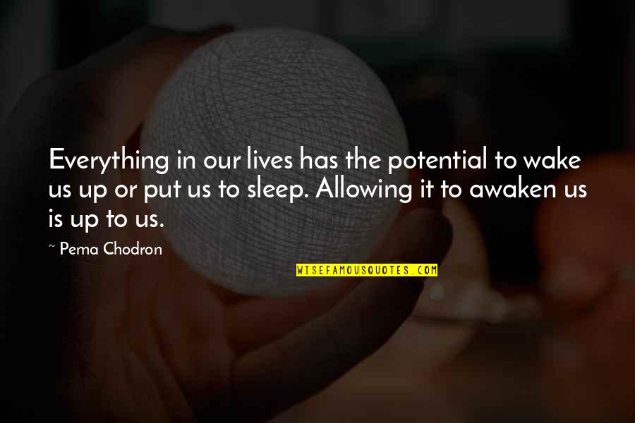 Tiahrt Introduces Quotes By Pema Chodron: Everything in our lives has the potential to