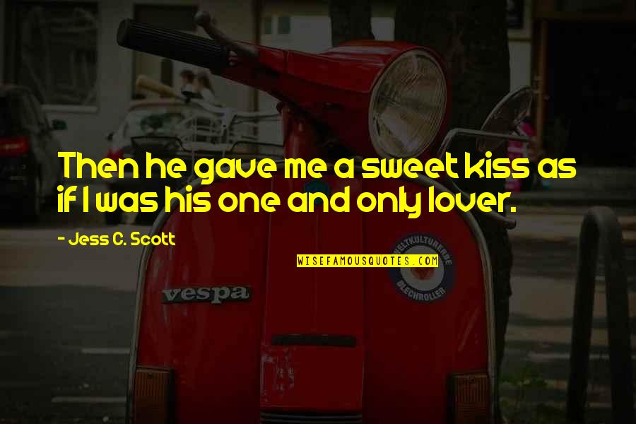 Tial Quotes By Jess C. Scott: Then he gave me a sweet kiss as Tial Quotes By Jess C. Scott: Then he gave me a sweet kiss as