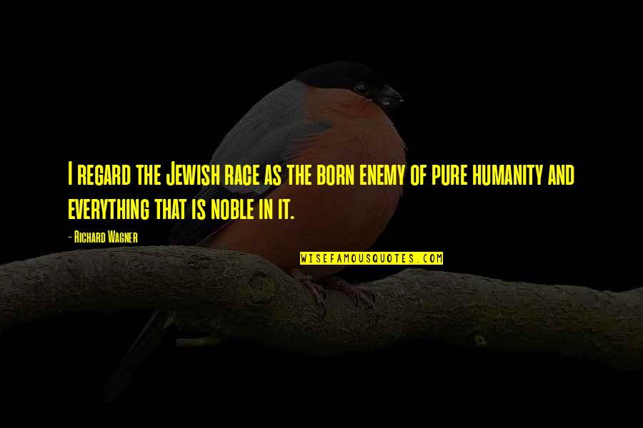 Tial Quotes By Richard Wagner: I regard the Jewish race as the born Tial Quotes By Richard Wagner: I regard the Jewish race as the born