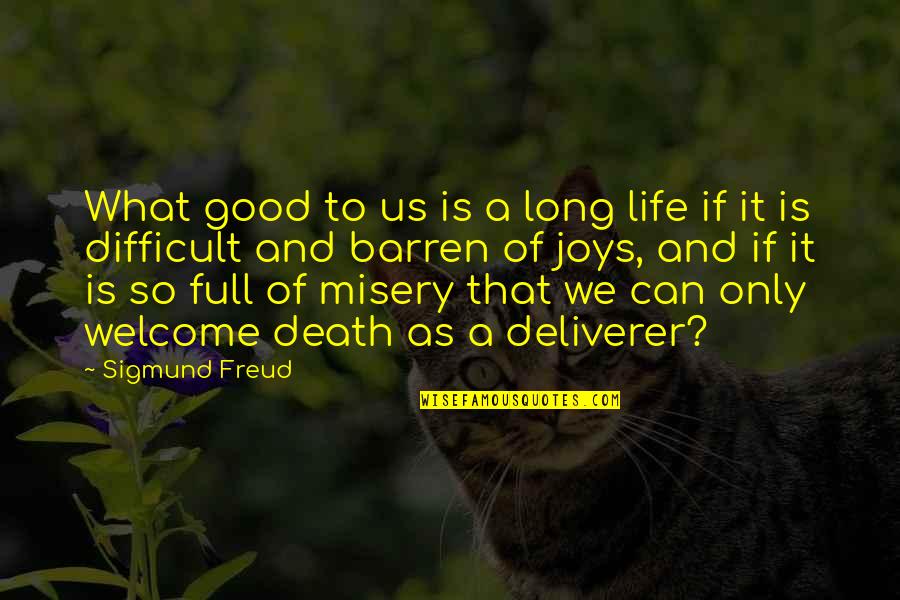 Tial Quotes By Sigmund Freud: What good to us is a long life