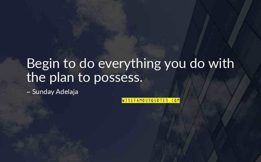 Tiana And Lottie Quotes By Sunday Adelaja: Begin to do everything you do with the Tiana And Lottie Quotes By Sunday Adelaja: Begin to do everything you do with the
