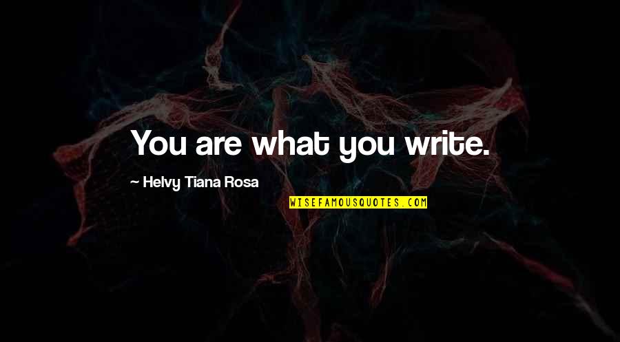 Tiana Quotes By Helvy Tiana Rosa: You are what you write.