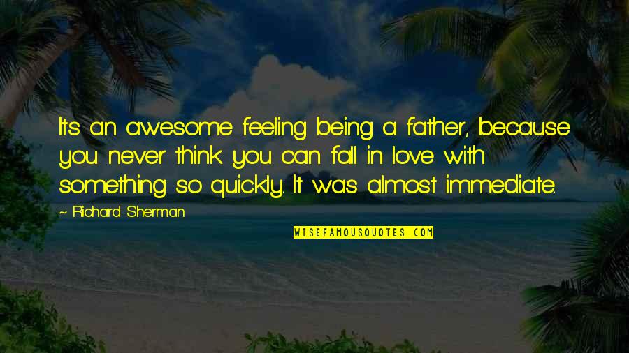 Tiananmen Square Goddess Of Democracy Quotes By Richard Sherman: It's an awesome feeling being a father, because Tiananmen Square Goddess Of Democracy Quotes By Richard Sherman: It's an awesome feeling being a father, because