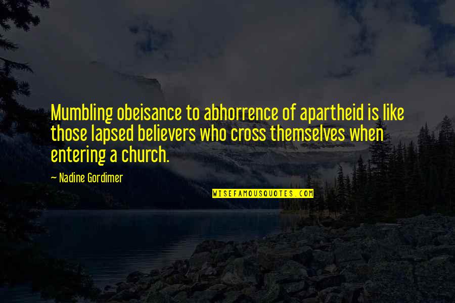 Tiang Pancang Quotes By Nadine Gordimer: Mumbling obeisance to abhorrence of apartheid is like Tiang Pancang Quotes By Nadine Gordimer: Mumbling obeisance to abhorrence of apartheid is like