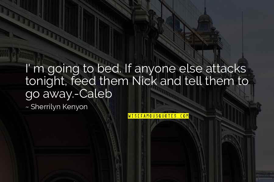 Tiangco Mayor Quotes By Sherrilyn Kenyon: I' m going to bed. If anyone else Tiangco Mayor Quotes By Sherrilyn Kenyon: I' m going to bed. If anyone else