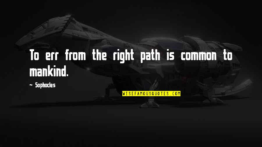Tiangong Quotes By Sophocles: To err from the right path is common