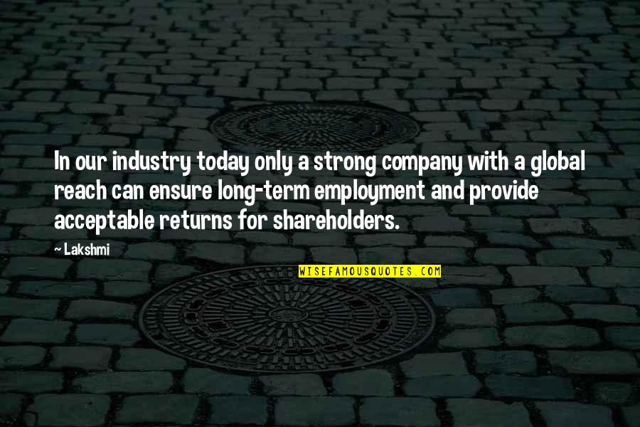 Tianlong The Celestial Dragon Quotes By Lakshmi: In our industry today only a strong company Tianlong The Celestial Dragon Quotes By Lakshmi: In our industry today only a strong company