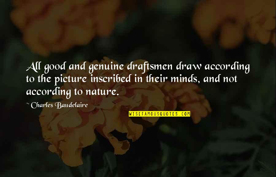 Tianmin Mountain Quotes By Charles Baudelaire: All good and genuine draftsmen draw according to