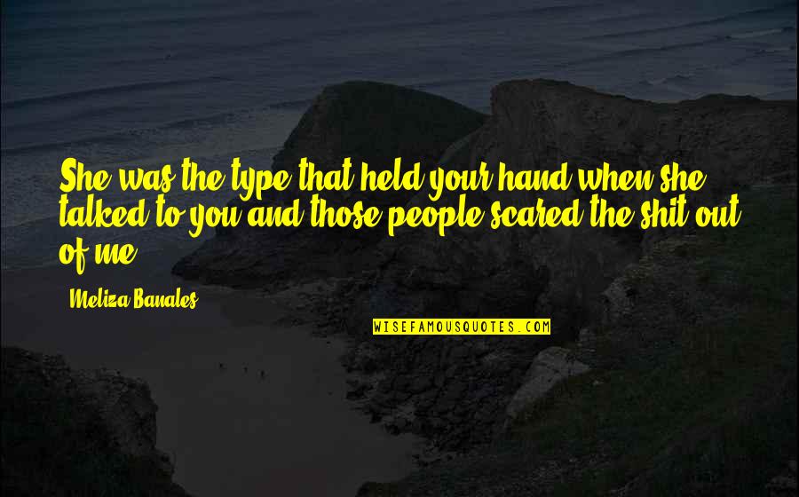 Tianming Khan Quotes By Meliza Banales: She was the type that held your hand Tianming Khan Quotes By Meliza Banales: She was the type that held your hand