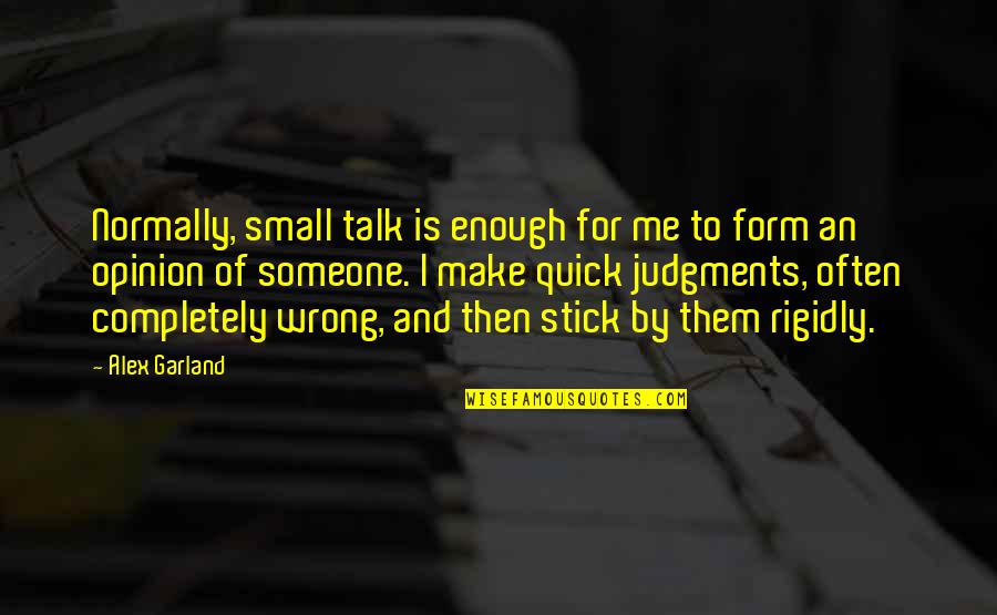 Tianna Gregory Quotes By Alex Garland: Normally, small talk is enough for me to