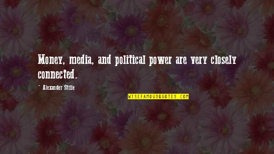 Tianna Gregory Quotes By Alexander Stille: Money, media, and political power are very closely